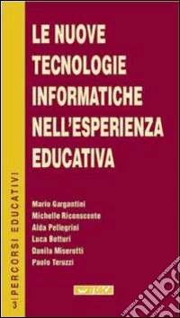 Le nuove tecnologie informatiche nell'esperienza educativa libro