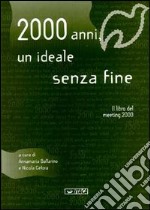 Duemila anni, un ideale senza fine. Il libro del Meeting 2000