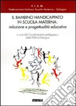 Il bambino handicappato in scuola materna: relazione e progettualità educative libro