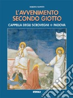 L'avvenimento secondo Giotto. Cappella degli Scrovegni. Padova libro