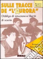 Sulle tracce de «L'Aurora». Obbligo di istruzione e libertà di scuola libro