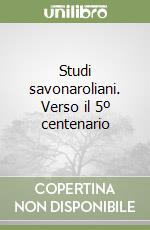 Studi savonaroliani. Verso il 5º centenario libro