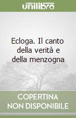 Ecloga. Il canto della verità e della menzogna libro