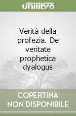 Verità della profezia. De veritate prophetica dyalogus libro