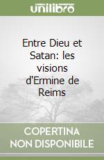 Entre Dieu et Satan: les visions d'Ermine de Reims libro