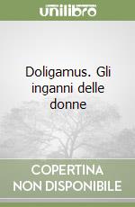 Doligamus. Gli inganni delle donne