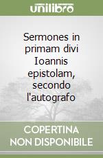 Sermones in primam divi Ioannis epistolam, secondo l'autografo libro