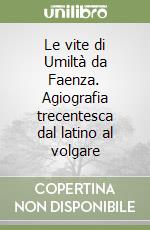 Le vite di Umiltà da Faenza. Agiografia trecentesca dal latino al volgare libro