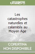 Les catastrophes naturelles et calamités au Moyen Age libro