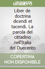 Liber de doctrina dicendi et tacendi. La parola del cittadino nell'Italia del Duecento libro