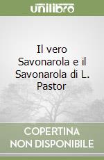 Il vero Savonarola e il Savonarola di L. Pastor libro