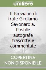 Il Breviario di frate Girolamo Savonarola. Postille autografe trascritte e commentate libro