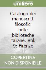 Catalogo dei manoscritti filosofici nelle biblioteche italiane. Vol. 9: Firenze