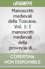 Manoscritti medievali della Toscana. Vol. 1: I manoscritti medievali della provincia di Pistoia libro