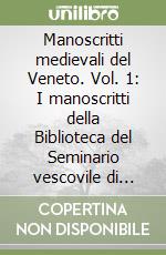 Manoscritti medievali del Veneto. Vol. 1: I manoscritti della Biblioteca del Seminario vescovile di Padova libro