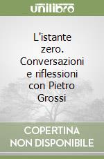 L'istante zero. Conversazioni e riflessioni con Pietro Grossi