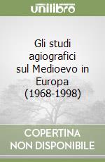 Gli studi agiografici sul Medioevo in Europa (1968-1998) libro