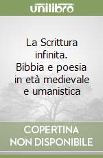 La Scrittura infinita. Bibbia e poesia in età medievale e umanistica libro