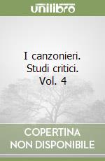 I canzonieri. Studi critici. Vol. 4 libro