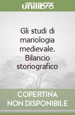 Gli studi di mariologia medievale. Bilancio storiografico libro