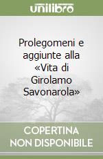 Prolegomeni e aggiunte alla «Vita di Girolamo Savonarola» libro