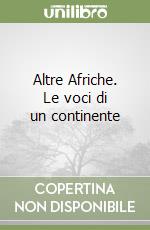 Altre Afriche. Le voci di un continente libro