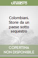 Colombiani. Storie da un paese sotto sequestro