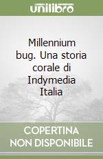 Millennium bug. Una storia corale di Indymedia Italia libro