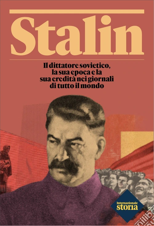 Stalin. Il dittatore sovietico, la sua epoca e la sua eredit� nei giornali di tutto il mondo