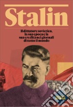 Stalin. Il dittatore sovietico, la sua epoca e la sua eredità nei giornali di tutto il mondo libro