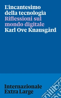 L'incantesimo della tecnologia. Riflessioni sul mondo digitale libro