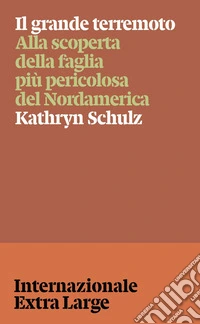 Il grande terremoto. Alla scoperta della faglia più pericolosa del Nordamerica libro