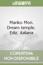 Mariko Mori. Dream temple. Ediz. italiana libro