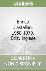 Enrico Castellani 1958-1970. Ediz. inglese libro