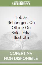 Tobias Rehberger. On Otto e On Solo. Ediz. illustrata