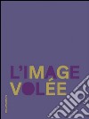 L'image volée. Ediz. multilingue libro