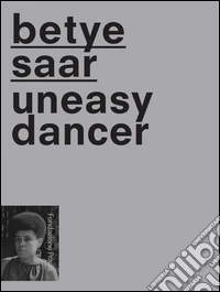 Betye Saat. Uneasy dancer. Ediz. multilingue