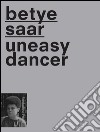 Betye Saat. Uneasy dancer. Ediz. multilingue libro di Mainetti M. (cur.)