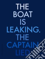 The boat is leaking. The captain lied. Catalogo della mostra (Venezia, 13 maggio-26 novembre 2017). Ediz. italiana e inglese libro