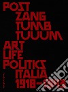 Post zang tumb tuum. Art life politics Italia 1918-1943. Catalogo della mostra (Milano, 18 febbraio-25 giugno 2018). Ediz. inglese e italiana libro