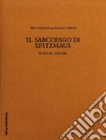 Il sarcofago di Spitzmaus e altri tesori. Ediz. illustrata