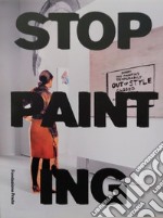 Stop Painting. Ediz. italiana e inglese