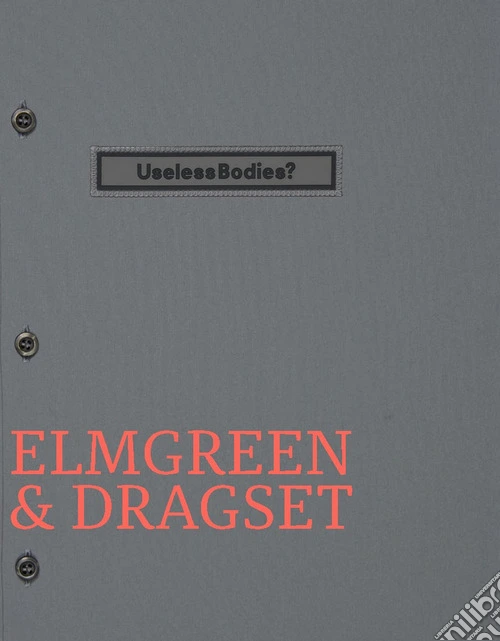 Elmgreen & Dragset. Useless bodies? Ediz. italiana e inglese