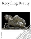 Recycling beauty. Ediz. italiana e inglese libro di Settis S. (cur.)