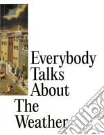 Everybody talks about the weather. Ediz. italiana e inglese libro