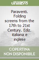 Paraventi. Folding screens from the 17th to 21st Century. Ediz. italiana e inglese