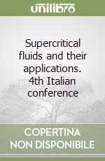 Supercritical fluids and their applications. 4th Italian conference libro