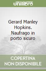 Gerard Manley Hopkins. Naufrago in porto sicuro libro