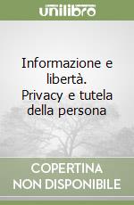 Informazione e libertà. Privacy e tutela della persona