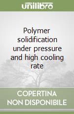 Polymer solidification under pressure and high cooling rate libro